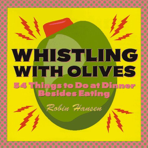 Beispielbild fr Whistling with Olives: 54 Things to Do at Dinner Besides Eating zum Verkauf von Wonder Book