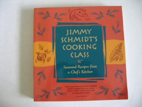 Stock image for Jimmy Schmidt's Cooking Class: Seasonal Recipes from a Chef's Kitchen for sale by First Choice Books