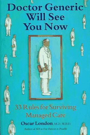 Stock image for Doctor Generic Will See You Now : 33 Rules for Surviving Managed Care for sale by SecondSale