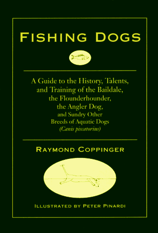 Beispielbild fr Fishing Dogs: A Guide to the History, Talents, and Training of the Baildale, the Flounderhounder, the Angler Dog, and Sundry Other Breeds of Aquatic Dogs (Canis piscatorius) zum Verkauf von Sutton Books