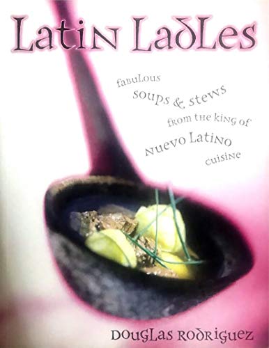 Beispielbild fr Latin Ladles : Fabulous Soups and Stews from the King of Nuevo Latino Cuisine zum Verkauf von Better World Books