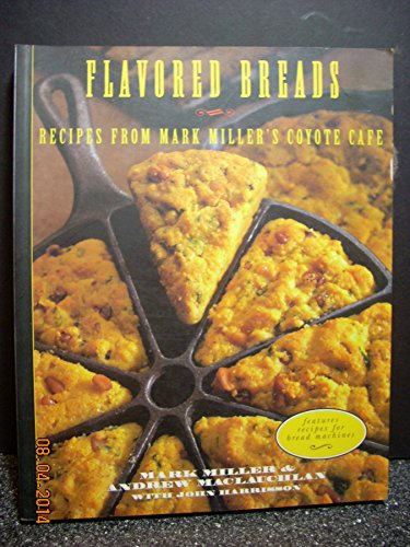 Beispielbild fr Flavored Breads: Recipes from Mark Miller's Coyote Cafe zum Verkauf von Crotchety Rancher's Books