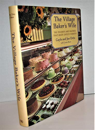 The Village Baker's Wife: The Desserts and Pastries That Made Gayle's Famous