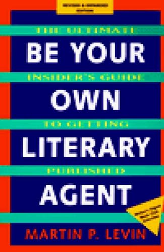 Imagen de archivo de Be Your Own Literary Agent: The Ultimate Insider's Guide to Getting Published a la venta por Bookmans