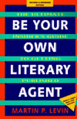Stock image for Be Your Own Literary Agent: The Ultimate Insider's Guide to Getting Published for sale by Bookmans