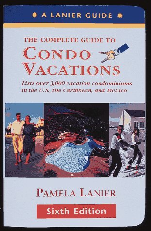 9780898158885: Condo Vacations: The Complete Guide (6th ed)