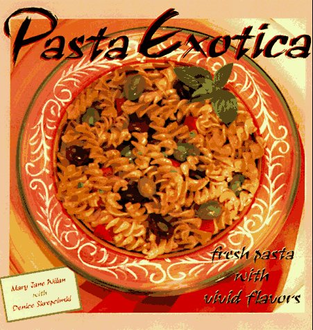 Imagen de archivo de Pasta Exotica: Fresh Pastas with Vivid Flavors a la venta por Wonder Book