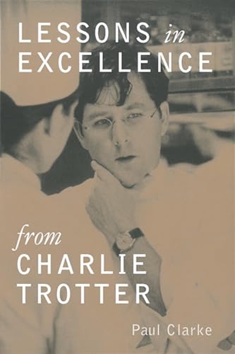 Beispielbild fr Lessons in Excellence from Charlie Trotter (Lessons from Charlie Trotter) zum Verkauf von Wonder Book