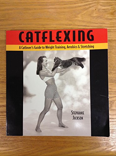 Stock image for Catflexing: The Catlover's Guide to Weight Training, Aerobics and Stretching for sale by GF Books, Inc.