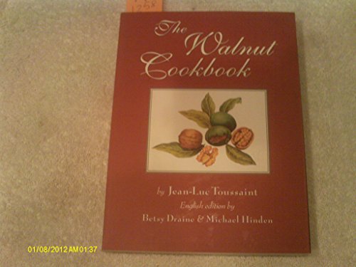 Beispielbild fr The Walnut Cookbook Toussaint, Jean-Luc; Draine, Betsy and Hinden, Michael zum Verkauf von Ocean Books