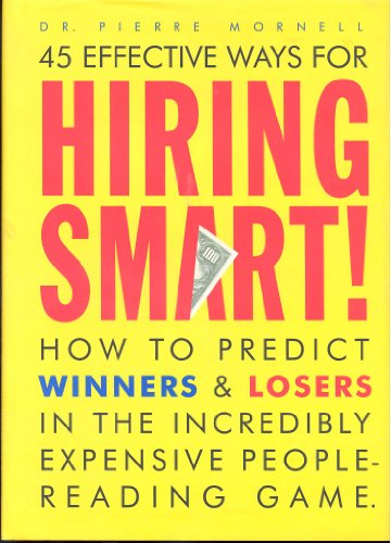 Imagen de archivo de 45 Effective Ways for Hiring Smart! : How to Predict Winners and Losers in the Incredibly Expensive People-Reading Game a la venta por SecondSale