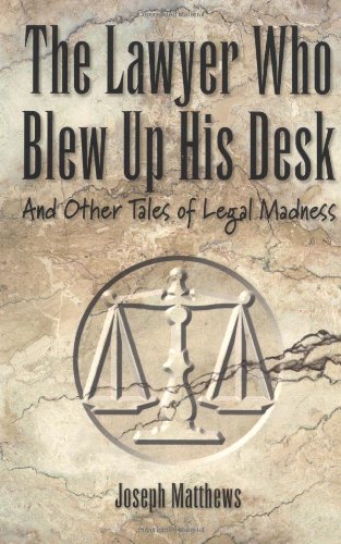 Beispielbild fr The Lawyer Who Blew up His Desk: And Other Tales of Legal Madness zum Verkauf von Wonder Book