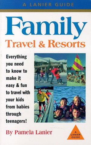 Stock image for Family Travel & Resorts: The Complete Guide for sale by Wonder Book