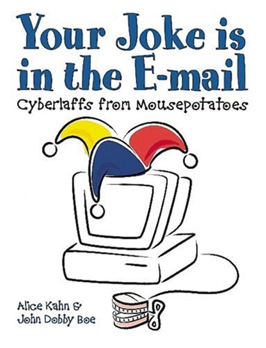 Your Joke Is in the E-Mail: Cyberlaffs from Mousepotatoes (9780898159882) by Alice Kahn; John Dobby Boe