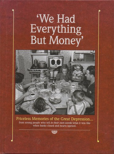 Stock image for We Had Everything But Money: Love and Sharing Saw America's Families Through the Great Depression-- These Are the Memories of Those Who Lived Throu for sale by ThriftBooks-Atlanta