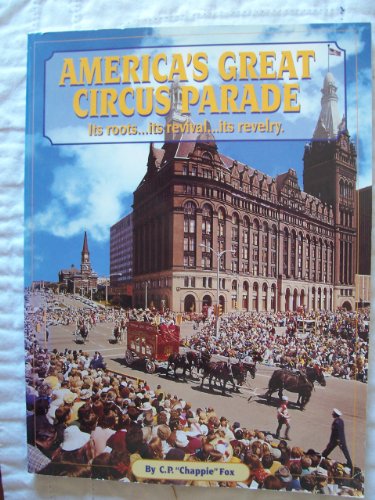 Beispielbild fr America's Great Circus Parade: Its Roots, Its Revival, Its Revelry zum Verkauf von HPB-Diamond