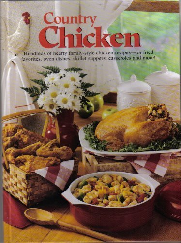 Stock image for Country Chicken: Hundreds of Hearty Family-Style Chicken Recipes--For Fried Favorites, Oven Dishes, Skillet Suppers, Casseroles and More for sale by Hafa Adai Books