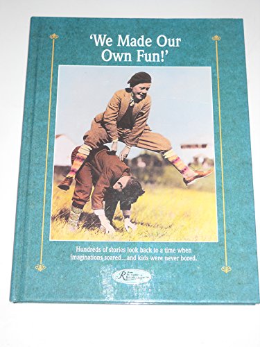 Beispielbild fr We Made Our Own Fun!: In a Golden Era Called Yesteryear, Money Didn't Buy Fun, and Having a Good Time Often Took a Good Imagination zum Verkauf von ThriftBooks-Atlanta