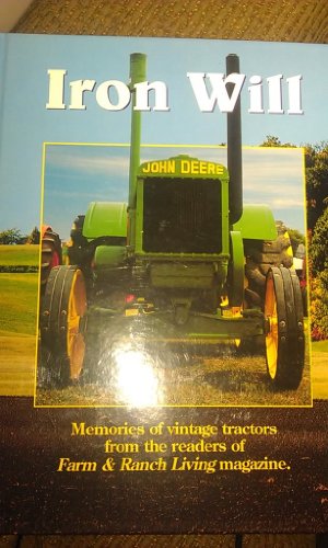 Stock image for Iron Will: Memories of Vintage Tractors from the Readers of Farm & Ranch Living Magazine for sale by Jenson Books Inc
