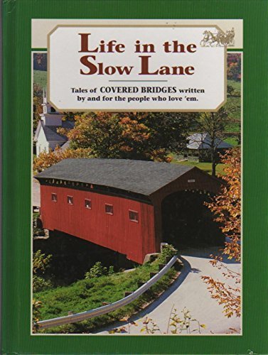 Stock image for LIFE IN THE SLOW LANE Tales of Covered Bridges Written By and For the People WHo Love'em for sale by Riverow Bookshop