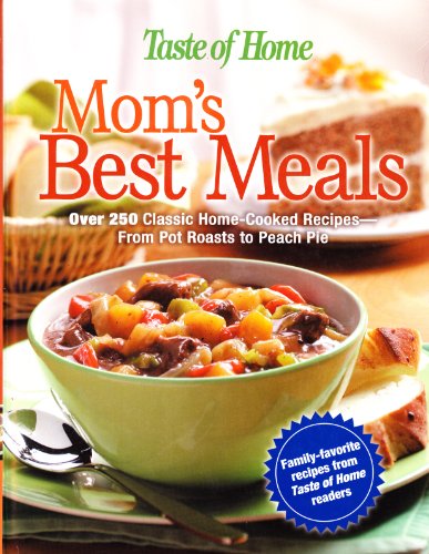 Stock image for Mom's Best Meals : Over 250 Classic Home-Cooked Recipes--From Pot Roasts to Peach Pie for sale by Better World Books: West