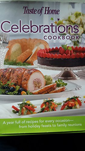Beispielbild fr Taste of Home: Celebrations Cookbook- A Year Full of Recipes for Every Occasion- from Holiday Feasts to Family Reunions zum Verkauf von Wonder Book