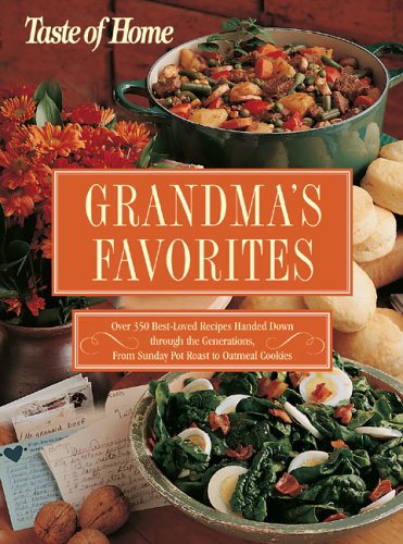 Beispielbild fr Taste of Home:Grandma's Favorites: Over 350 Best-Loved Recipes Handed Down through the Generations - From Sunday Pot Roast to Oatmeal Cookies zum Verkauf von Wonder Book