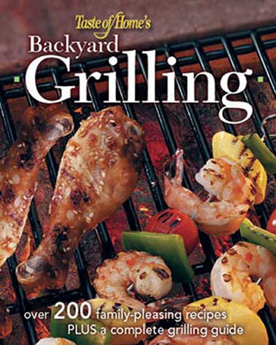 Stock image for Backyard Grilling : 323 Family-Pleasing Recipes Plus Complete Grilling Guides for sale by Better World Books