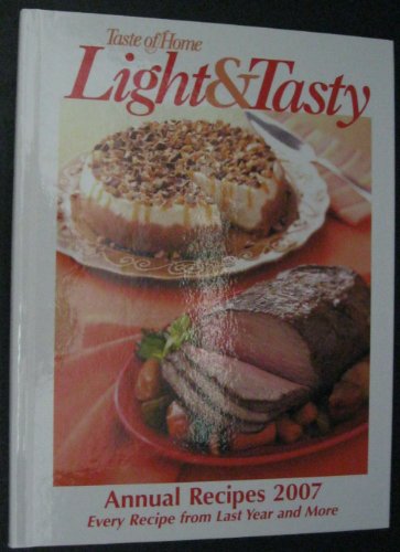 Stock image for Taste of Home Light & Tasty Annual Recipes 2007 (Every Recipe from Last Year and More) for sale by SecondSale