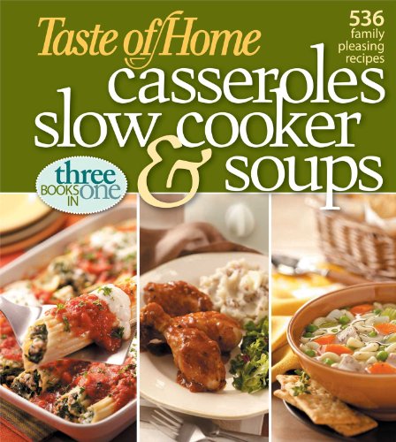 Beispielbild fr Taste of Home: Casseroles, Slow Cooker, and Soups: Casseroles, Slow Cooker, and Soups: 536 Family Pleasing Recipes zum Verkauf von Gulf Coast Books