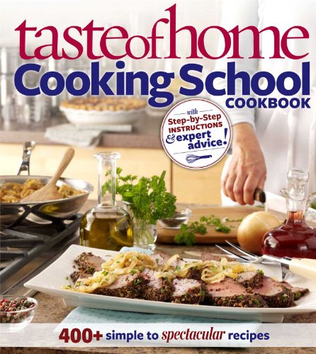 Imagen de archivo de Taste of Home: Cooking School Cookbook: 400 + Simple to Spectacular Recipes a la venta por Orion Tech