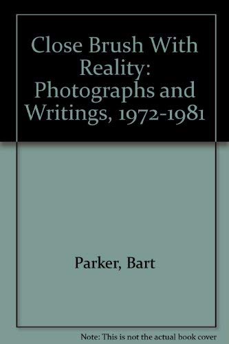 Stock image for A Close Brush with Reality. Photographs and Writings. 1972 - 1981. Bart Parker. for sale by Antiquariat Bcherkeller