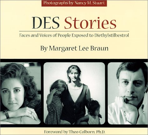 DES Stories: Faces and Voices of People Exposed to Diethylstilbestrol (9780898220780) by Braun, Margaret Lee; Colborn, Theo; Stuart, Nancy M.