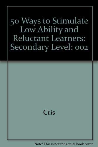 Imagen de archivo de 50 Ways to Stimulate Low Ability and Reluctant Learners: Secondary Level a la venta por Bookmans