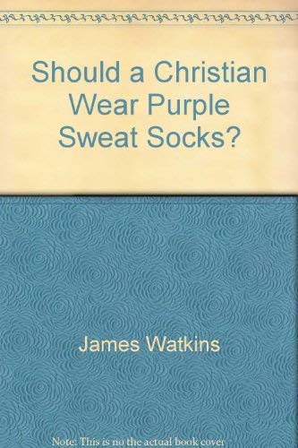 Imagen de archivo de Should a Christian Wear Purple Sweat Socks? : How to Decide What's Right or Wrong for "You" a la venta por Better World Books