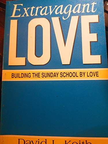 Imagen de archivo de EXTRAVAGANT LOVE - BUILDING THE SUNDAY SCHOOL BY LOVE a la venta por Neil Shillington: Bookdealer/Booksearch