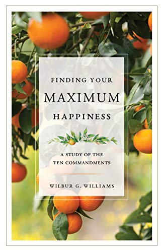 Beispielbild fr Finding Your Maximum Happiness: A Study of the Ten Commandments zum Verkauf von Wonder Book