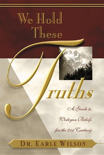 Imagen de archivo de We Hold These Truths: A Guide to Wesleyan Beliefs for the 21st Century a la venta por Pensees Bookshop