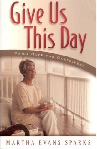 Imagen de archivo de Give Us This Day: Daily Hope for Caregivers a la venta por Wonder Book