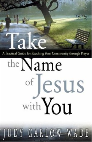Stock image for Take the Name of Jesus with You: A Practical Guide for Reaching Your Community Through Prayer for sale by SecondSale