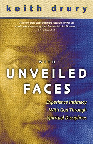 Imagen de archivo de With Unveiled Faces: Experience Intimacy with God Through Spiritual Disciplines a la venta por Half Price Books Inc.