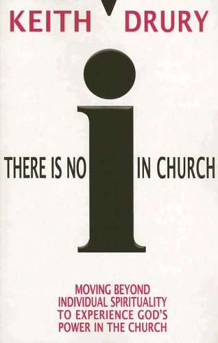 Stock image for There Is No I in Church: Moving Beyond Individual Spirituality to Experience God's Power in the Church for sale by SecondSale