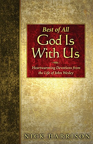 Beispielbild fr Best of All, God Is with Us : Heartwarming Devotions from the Life of John Wesley zum Verkauf von Better World Books