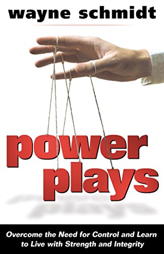 Stock image for Power Plays : Overcome the Need for Control and Learn to Live with Strength and Integrity for sale by Better World Books