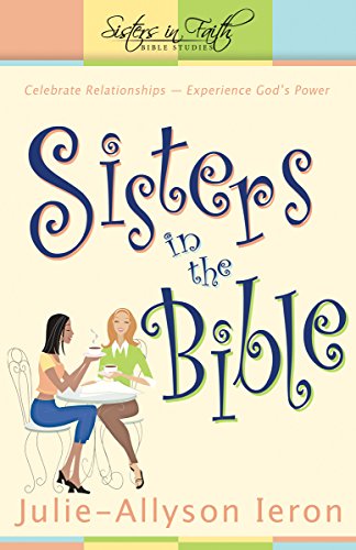 Sisters in the Bible: Celebrate relationships. Experience God's power. (Sisters in Faith Bible) (9780898273380) by Julie Allyson Ieron
