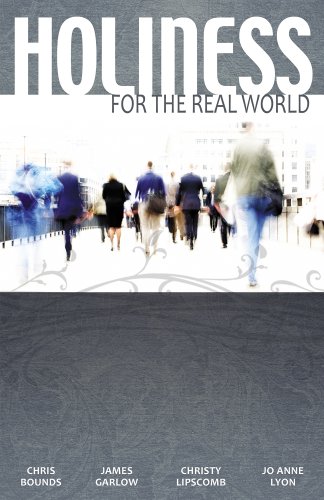 Holiness for the Real World (9780898274097) by Chris Bounds; Jim Garlow; Christy Lipscomb; Jo Anne Lyon