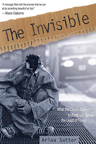 Beispielbild fr The Invisible: What the Church Can Do to Find and Serve the Least of These zum Verkauf von SecondSale