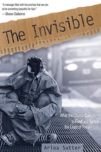 Stock image for The Invisible: What the Church Can Do to Find and Serve the Least of These for sale by SecondSale
