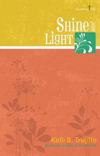 Shine Your Light (Flourishing Faith--devotional Studies to Fit Your Life) (9780898275612) by Kelli B. Trujillo