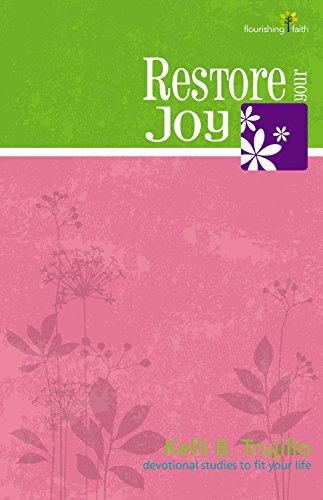 Restore Your Joy (Flourishing Faith--Devotional Studies to Fit Your Life) (9780898275650) by Kelli B. Trujillo